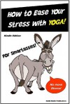 Yoga for Smartasses - How to Ease Your Stress with Yoga - A comprehensive introduction to yoga basics... - Smith Kindle Publishing, M. Smith