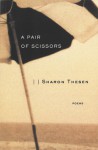 A Pair of Scissors: Poems - Sharon Thesen