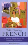 Better Reading French: A Reader and Guide to Improving Your Understanding of Written French (Better Reading Language) - Annie Heminway