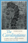 The Carolingians: A Family Who Forged Europe - Pierre Riché