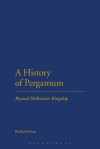 A History of Pergamum: Beyond Hellenistic Kingship - Richard Evans