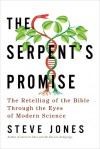 The Serpent's Promise: The Retelling of the Bible Through the Eyes of Modern Science - Steve Jones