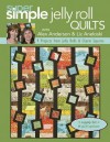 Super Simple Jelly Roll Quilts with Alex Anderson & Liz Aneloski: 9 Projects from Jelly Rolls & Charm Squares - Alex Anderson, Liz Aneloski