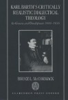 Karl Barth's Critically Realistic Dialectical Theology: Its Genesis and Development 1909-1936 - Bruce L. McCormack