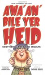 Awa'An'Bile Yer Heid!: Scottish Curses and Insults - David Ross