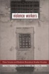 Violence Workers: Police Torturers and Murderers Reconstruct Brazilian Atrocities - Martha Knisely Huggins, Philip G. Zimbardo, Mika Haritos-Fatouros