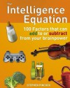 The Intelligence Equation: 100 Factors That Can Add to or Subtract from Your Brainpower - Stephen Pincock