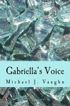 Gabriella's Voice - Michael J. Vaughn, Christine Mrazovich, John P. Rutledge