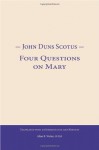 John Duns Scotus: Four Questions on Mary - Allan Bernard Wolter, Alan Wolter