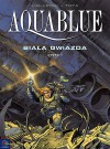 Aquablue, tom 7: Biała Gwiazda, część 1 - Thierry Cailleteau