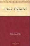 Ruines et fantômes (French Edition) - Jules Claretie