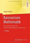 Basiswissen Mathematik: Der smarte Einstieg in die Mathematikausbildung an Hochschulen (Springer-Lehrbuch) (German Edition) - Jürgen Schmidt