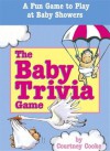 The Baby Trivia : A Fun Game to Play at Baby Showers - Courtney Cooke, Bruce Lansky