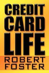 Credit Card Life - Robert Foster