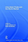 Intra-Asian Trade and the World Market - A.J.H. Latham