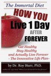 How You Live 1 Day After Forever: The Immortal Diet - Roy C. Starr, Carolyn B. Johnson, Patricia Kavouras