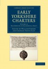 Early Yorkshire Charters: Volume 4, the Honour of Richmond, Part I - William Farrer, Charles Travis Clay