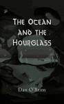 The Ocean and the Hourglass - Dan O'Brien