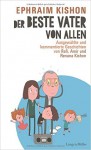 Der beste Vater von allen: Ausgewählte und kommentierte Geschichten von Rafi, Amir und Renana Kishon - Ephraim Kishon