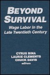 Beyond Survival: Wage Labor in the Late Twentieth Century - Cyrus Bina, Laurie Clements