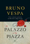 Il palazzo e la piazza - Bruno Vespa