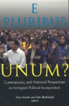 E Pluribus Unum?: Contemporary and Historical Perspectives on Immigrant Political Incorporation - Gary Gerstle