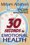 Thirty Seconds to Emotional Health: Torah therapy for achieving spiritual well-being - Miriam Adahan