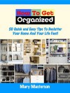 How To Get Organized: 50 Quick And Easy Tips To Declutter Your Home &Life Fast! - Mary Masterson