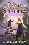 A Play of Shadow - Julie E. Czerneda