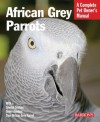 African Grey Parrots: Everything about History, Care, Nutrition, Handling, and Behavior - Margaret T. Wright