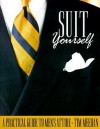 Suit Yourself: A Practical Guide to Men's Attire - Tim Meehan