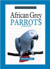 African Grey Parrots (A New Owner's Guide) - Nikki Moustaki