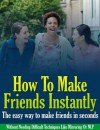 How To Make Friends Instantly: The easy way to make friends in seconds (Without Needing Difficult Techniques Like Mirroring Or NLP) - Ian Stables