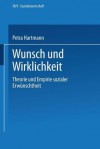 Wunsch Und Wirklichkeit: Theorie Und Empirie Sozialer Erwunschtheit - Petra Hartmann