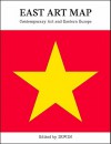 East Art Map: Contemporary Art and Eastern Europe [With Poster] - Irwin