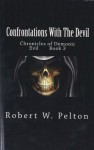 Confrontations Wiith The Devil (Chronicles of Demonic Evil) - Robert Pelton