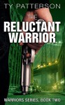The Reluctant Warrior (Warriors Series Book 2) - Ty Patterson