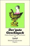 Der gute Geschmack. Erlesene Rezepte für Küche und Karriere - Loriot