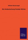 Die Umdeutschung Fremder Worter - Wilhelm Wackernagel