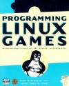 Programming Linux Games: Building Multimedia Applications with SDL, OpenAL, and Other APIs - Loki Software, John R. Hall