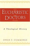 Eucharistic Doctors: A Theological History - Owen F. Cummings