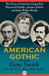 American Gothic: The Story of America's Legendary Theatrical Family-Junius, Edwin, and John Wilkes Booth - Gene Smith