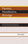 Passion, Humiliation, Revenge: Hatred in Man-Woman Relationships in the 19th and 20th Century Russian Novel - Lapidus, Rina Lapidus