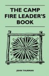 The Camp Fire Leader's Book - John Thurman