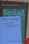 Sasiad, Czy Wrog?: Ze Studiow Nad Ksztatowaniem Obrazu Niemca W Polsce W Latach 1795-1939 - Wojciech Wrzesinski