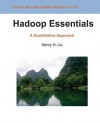 Hadoop Essentials: A Quantitative Approach - Henry H. Liu