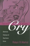 Having a Good Cry: Effeminate Feelings and Pop-Culture Forms - Robyn R. Warhol