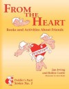 From the Heart: Books and Activities about Friends - Jan Irving, Robin Currie