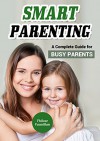 Smart Parenting: A Complete Guide for Busy Parents - Fhilcar Faunillan, Content Arcade Publishing