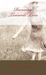 Running Towards Love - Marisa Adams